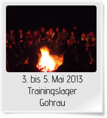 3. bis 5. Mai 2013 Trainingslager  Gohrau