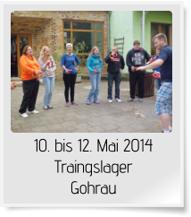 10. bis 12. Mai 2014 Traingslager Gohrau