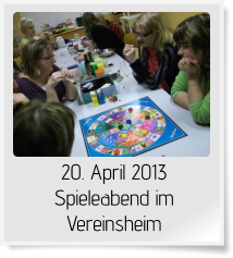 20. April 2013 Spieleabend im Vereinsheim